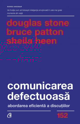 Comunicarea Defectuoasă. Abordarea Eficientă A Discuțiilor, Sheila Heen , Bruce Patton , Douglas Stone - Editura Curtea Veche