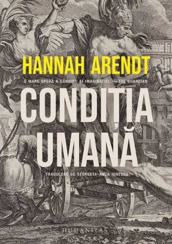 Grupe de varsta - Conditia Umana, Hannah Arendt - Editura Humanitas
