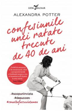 Grupe de varsta - Confesiunile Unei Ratate Trecute De 40 De Ani, Alexandra Potter - Editura Corint