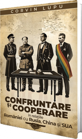 Paul Editions - Confruntare Și Cooperare În Relațiile României Cu Rusia, China Și Sua, Corvin Lupu - Editura Paul Editions