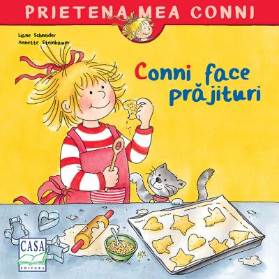 Casa - Conni Face Prajituri, Liane Schneider, Eva Wenzel-Burger - Editura Casa