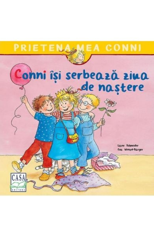 Casa - Conni Isi Serbeaza Ziua De Nastere, Liane Schneider - Editura Casa