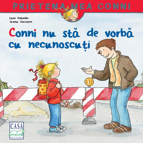 Casa - Conni Nu Sta De Vorba Cu Necunoscuti, Liane Schneider, Janina Gorrissen - Editura Casa