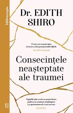 Carti - Consecintele Neasteptate Ale Traumei, Edith Shiro - Editura Curtea Veche