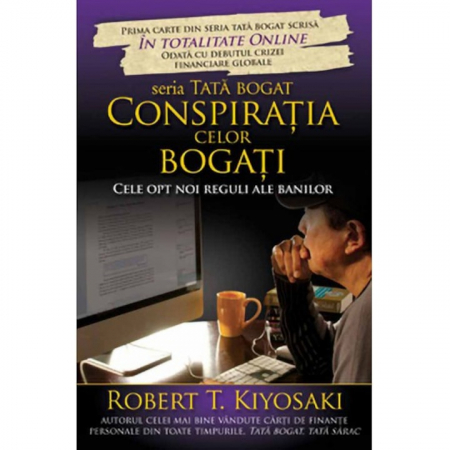 Curtea Veche - Conspiratia Celor Bogati, Robert T. Kiyosaki - Editura Curtea Veche