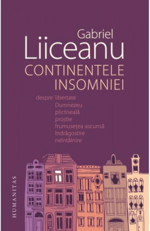 Continentele Insomniei, Gabriel Liiceanu  - Editura Humanitas