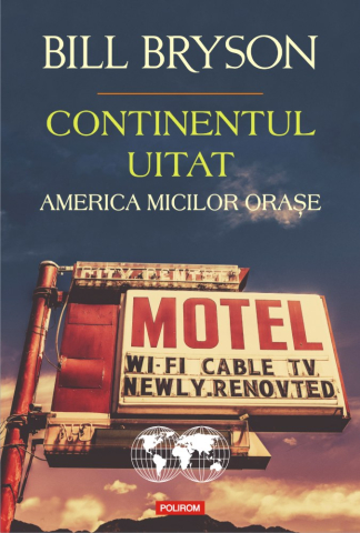 Biografii - Continentul Uitat. America Micilor Orase, Bill Bryson - Editura Polirom
