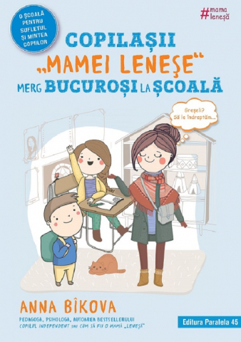 Parenting - Copilasii Mamei Lenese Merg Bucurosi La Scoala, Anna Bikova - Editura Paralela 45