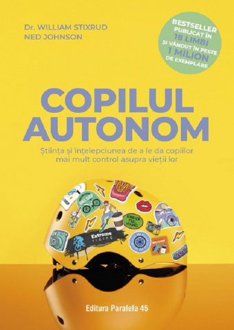 Carti - Copilul Autonom, William Stixrud, Ned Johnson - Editura Paralela 45