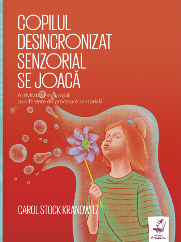 Adulti - Copilul Desincronizat Senzorial Se Joacă, Carol Stock Kranowitz - Editura Frontiera