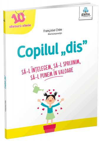 Parenting - Copilul "Dis", Françoise Chée - Editura Gama