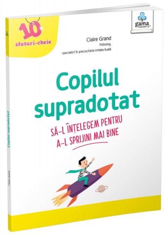 Parenting - Copilul Supradotat, Claire Grand - Editura Gama