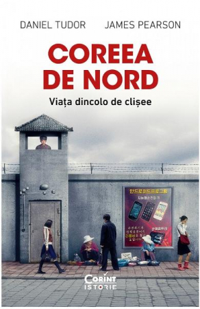 Carti - Coreea De Nord. Viata Dincolo De Clisee, Daniel Tudor/James Pearson - Editura Corint