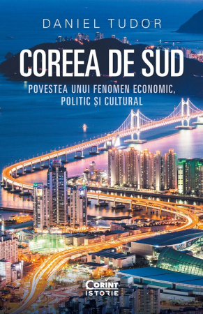 Carti - Coreea De Sud. Povestea Unui Fenomen Economic, Politic Si Cultural, Daniel Tudor - Editura Corint