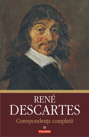 Carti - Corespondenta Completa. Volumul Al Iii-Lea: 1645-1650, Rene Descartes - Editura Polirom