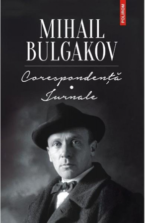 Carti - Corespondenta. Jurnale Bulgakov Ed 2019, Mihail Bulgakov - Editura Polirom