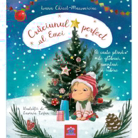 Fictiune - Craciunul Perfect Al Emei: O Carte Plina De Globuri, Aventuri Si Iubire, Ioana Chicet-Macoveiciuc  - Editura DPH