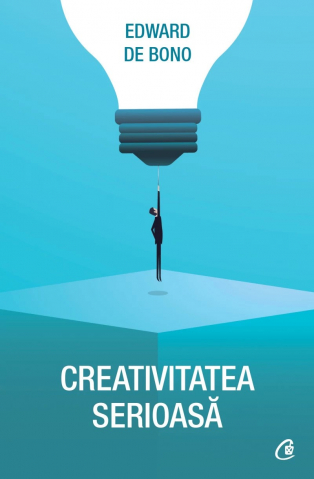 Creativitatea Serioasă, Edward De Bono - Editura Curtea Veche
