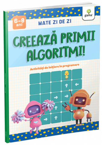 Jocuri educative - Creeaza Primii Algoritmi!,  - Editura Gama