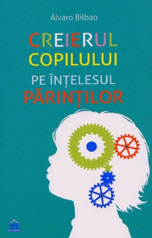 Grupe de varsta - Creierul Copilului Pe Intelesul Parintilor, Alvaro Bilbao - Editura DPH