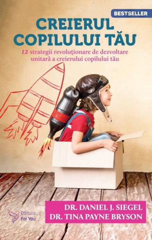 Carti - Creierul Copilului Tau,Tina Payne Bryson, Daniel J. Siegel - Editura For You