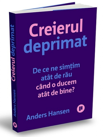Carti - Creierul Deprimat, Anders Hansen - Editura Publica