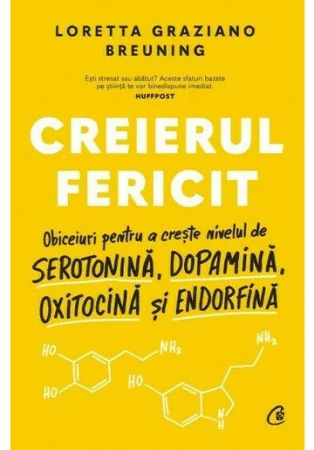 Creierul Fericit, Loretta Graziano Breuning - Editura Curtea Veche
