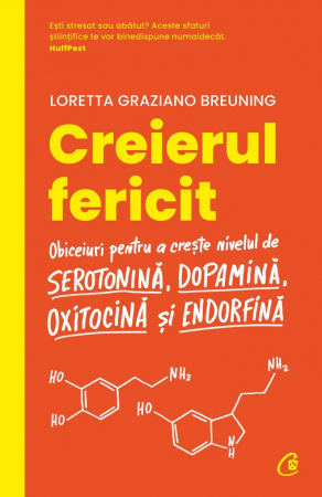 Creierul Fericit Ed. Ii, Loretta Graziano Breuning - Editura Curtea Veche