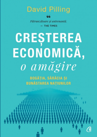 Stiinte sociale/Politica - Cresterea Economica, O Amagire, David Pilling - Editura Curtea Veche