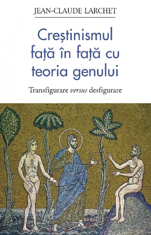 Sophia - Crestinismul Fata In Fata Cu Teoria Genului, Jean-Claude Larchet - Editura Sophia