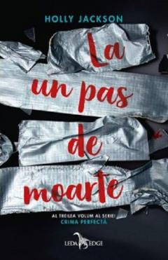 15-18 ani - Crima Perfecta Vol. 3 La Un Pas De Moarte, Holly Jackson - Editura Corint