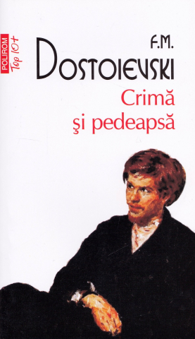 Edituri - Crima Si Pedeapsa (Top 10), Feodor Mihailovici Dostoievski - Editura Polirom