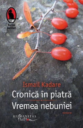 Grupe de varsta - Cronica In Piatra.Vremea Nebuniei, Ismail Kadare  - Editura Humanitas Fiction