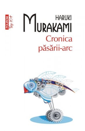 Carti - Cronica Pasarii -Arc Top 10+ Nr.180, Haruki Murakami - Editura Polirom