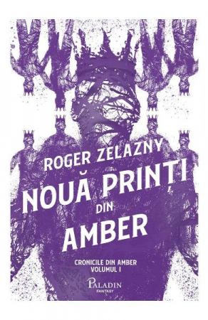 Cronicile Din Amber #1. Noua Printi Din Amber, Roger Zelazny - Editura Art