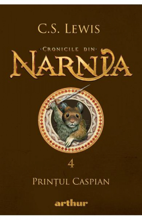 12-14 ani - Cronicile Din Narnia 4. Printul Caspian, C.S. Lewis - Editura Art