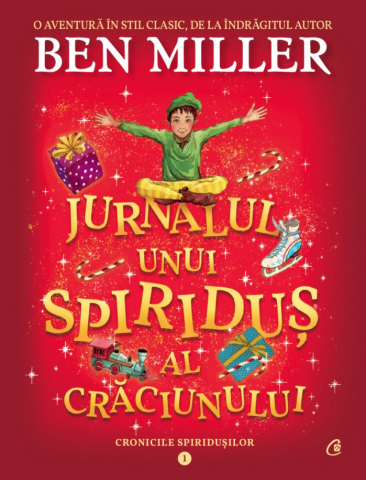 Fictiune - Cronicile Spiridusilor 1. Jurnalul Unui Spiridus Al Craciunului, Ben Miller - Editura Curtea Veche