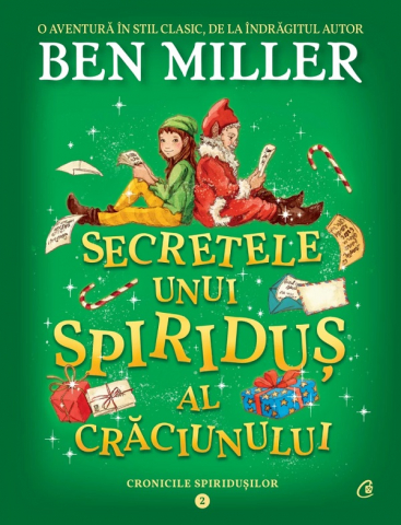 Fictiune - Cronicile Spiridusilor 2. Secretele Unui Spiridus Al Craciunului, Ben Miller - Editura Curtea Veche