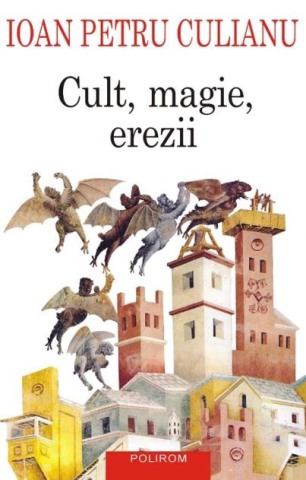 Carti - Cult, Magie, Erezii, Ioan Petru Culianu - Editura Polirom