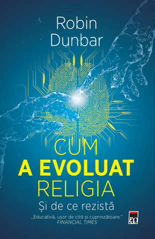 Literatura Universala - Cum A Evoluat Religia. Si De Ce Rezista, Robin Dunbar - Editura RAO