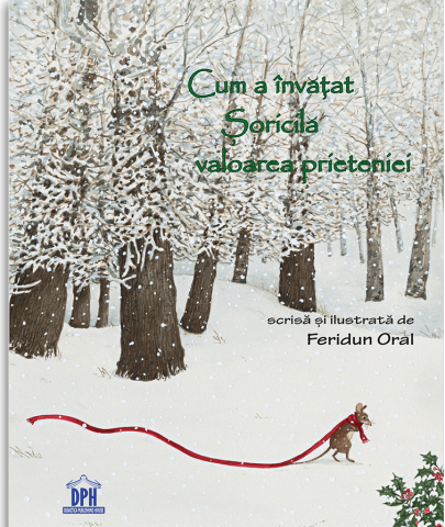 Grupe de varsta - Cum A Invatat Soricila Valoarea Prieteniei, Feridun Oral - Editura DPH