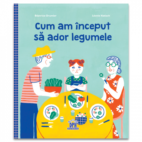 3-5 ani - Cum Am Inceput Sa Ador Legumele, Béatrice Grumler - Editura DPH