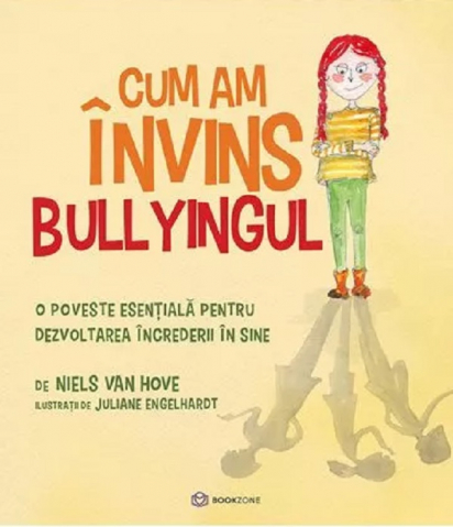 Carti - Cum Am Învins Bullyingul, Niels Van Hove - Editura Bookzone