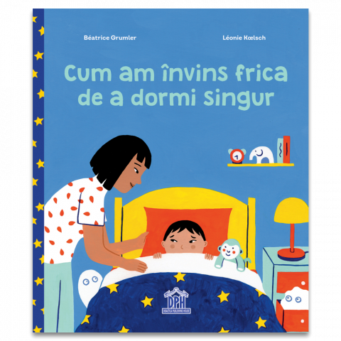 Cum Am Invins Frica De A Dormi Singur, Béatrice Grumler - Editura DPH