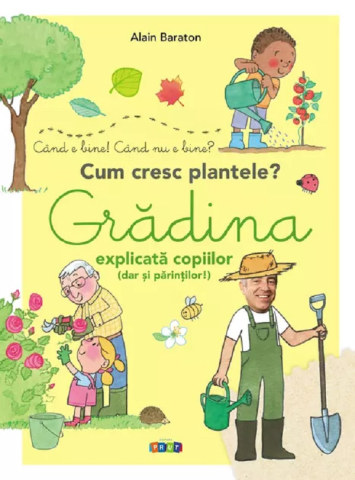 Prut - Cum Cresc Plantele: Grădina Explicată Copiilor (Dar Și Părinților), Alain Baraton - Editura Prut