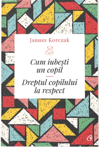 Carti - Cum Iubesti Un Copil Ed. Ii, Janusz Korczak - Editura Curtea Veche
