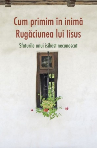 Carti - Cum Primim In Inima Rugaciunea Lui Iisus,  - Editura SOPHIA