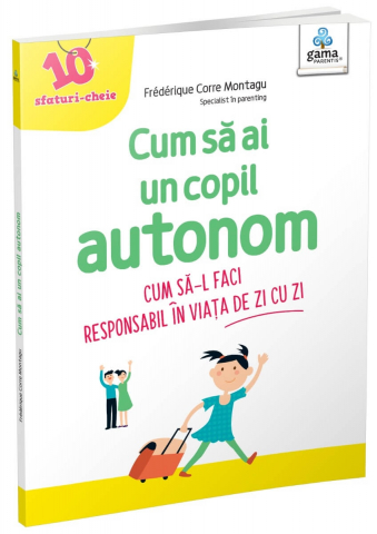 Parenting - Cum Sa Ai Un Copil Autonom, Florence Millot - Editura Gama