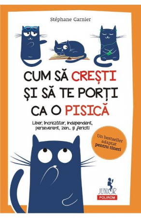 Fictiune - Cum Sa Cresti Si Sa te Porti Ca O Pisica, Stephane Garnier - Editura Polirom