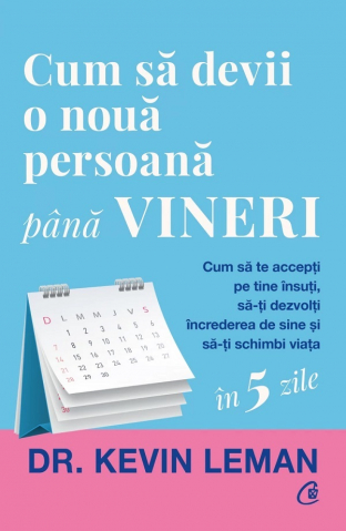 Curtea Veche - Cum Să Devii O Nouă Persoană Până Vineri, Kevin Leman - Editura Curtea Veche